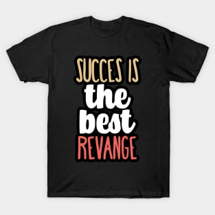 Succes is the best revange T-Shirt